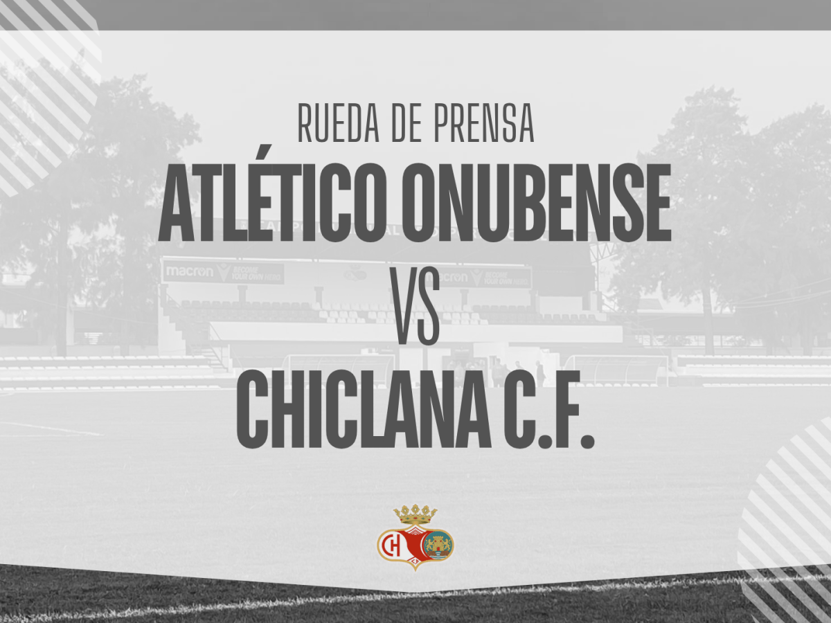 Rueda de prensa: ATLÉTICO ONUBENSE VS CHICLANA C.F. (10/5/26)